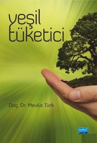 Yeşil Tüketici | Mevlüt Türk | Nobel Akademik Yayıncılık