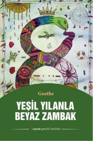 Yeşil Yılanla Beyaz Zambak | Goethe | Dipnot Yayınları