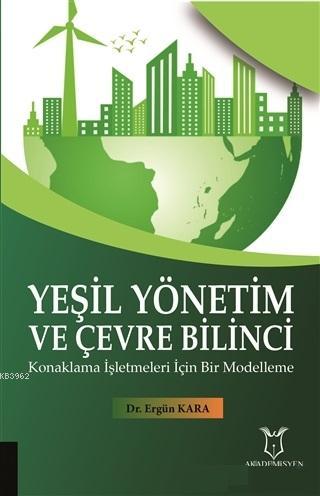 Yeşil Yönetim ve Çevre Bilinci; Konaklama İşletmeleri İçin Bir Modelle