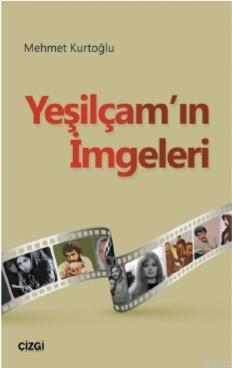 Yeşilçam'ın İmgeleri | Mehmet Kurtoğlu | Çizgi Kitabevi