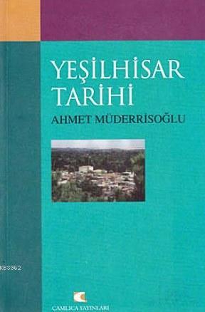 Yeşilhisar Tarihi | Ahmet Müderrisoğlu | Çamlıca Yayınları