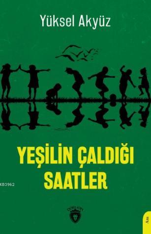 Yeşilin Çaldığı Saatler | Yüksel Akyüz | Dorlion Yayınevi