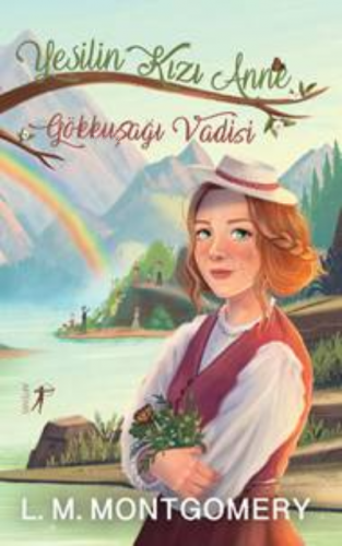 Yeşilin Kızı Anne - 7 ;Gökkuşağı Vadisi | Lucy Maud Montgomery | Artem