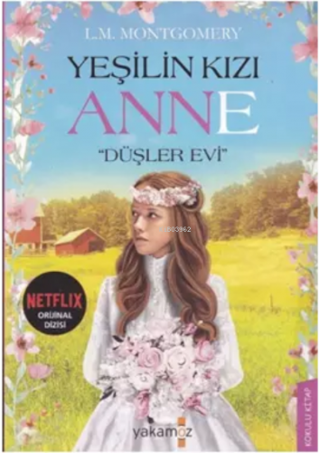 Yeşilin Kızı Anne - Düşler Evi | Lucy Maud Montgomery | Yakamoz Yayınl