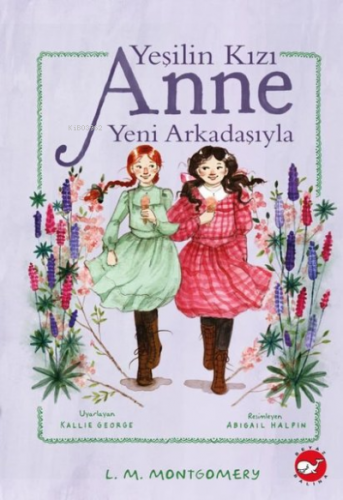 Yeşilin Kızı Anne Yeni Arkadaşıyla | Lucy Maud Montgomery | Beyaz Bali