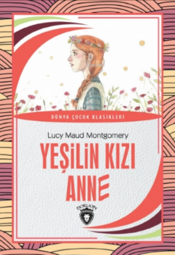 Yeşilin Kızı Anne | Lucy Maud Montgomery | Dorlion Yayınevi