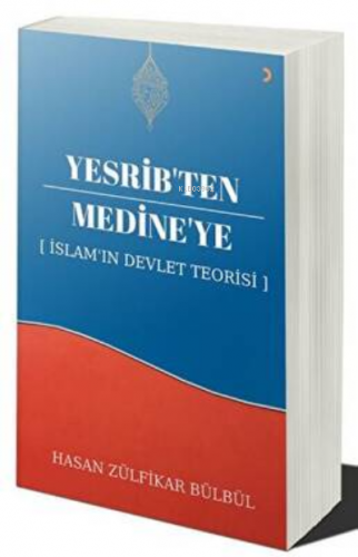 Yesrib’ten Medine’ye: İslam`ın Devlet Teorisi | Hasan Zülfikar Bülbül 