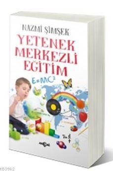 Yetenek Merkezli Eğitim | Nazmi Şimşek | Akçağ Basım Yayım Pazarlama