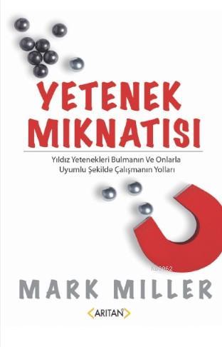 Yetenek Mıknatısı; Yıldız Yetenekleri Bulmanın Ve Onlarla Uyumlu Şekil