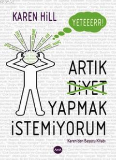 Yeter Artık Diyet Yapmak İstemiyorum | Karen Hill | Aya Kitap