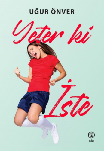 Yeter Ki İste | Uğur Önver | Sia Kitap