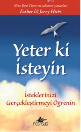 Yeter Ki İsteyin!; İsteklerinizi Gerçekleştirmeyi Öğrenin | Esther Hic