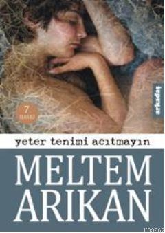 Yeter Tenimi Acıtmayın | Meltem Arıkan | Arkadaş Yayınevi