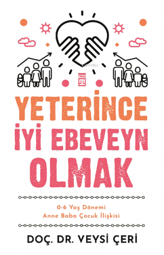 Yeterince İyi Ebeveyn Olmak ;0-6 Yaş Dönemi Anne Baba Çocuk İlişkisi |