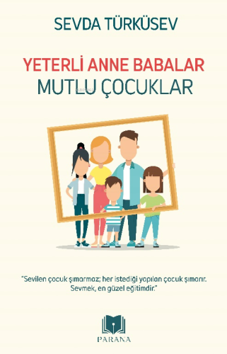 Yeterli Anne Babalar Mutlu Çocuklar | Sevda Türküsev | Parana Yayınlar