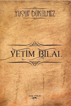 Yetim Bilal | Yusuf Bükülmez | Sokak Kitapları Yayınları