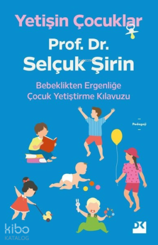 Yetişin Çocuklar; Bebeklikten Ergenliğe Çocuk Yetiştirme Kılavuzu | Se