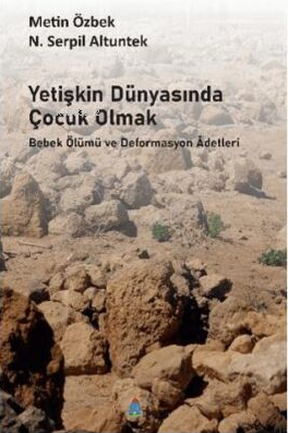 Yetişkin Dünyasında Çocuk Olmak;Bebek Ölümü ve Deformasyon Adetleri | 