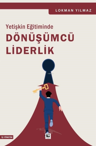 Yetişkin Eğitiminde Dönüşümcü Liderlik | Lokman Yılmaz | Çınaraltı Yay