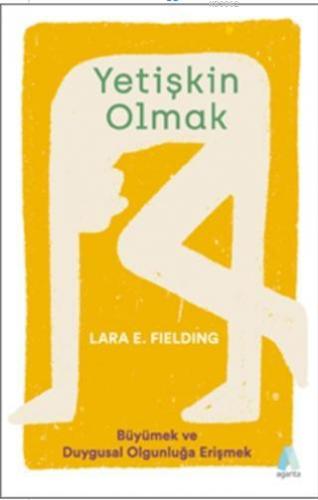 Yetişkin Olmak; Büyümek ve Duygusal Olgunluğa Erişmek | Lara E. Fieldi