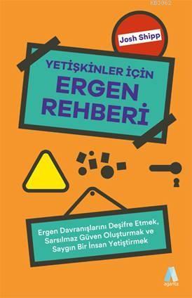 Yetişkinler İçin Ergen Rehberi; Ergen Davranışlarını Deşifre Etmek, Sa