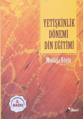 Yetişkinlik Dönemi Din Eğitimi | Mustafa Köylü | Dem Yayınları