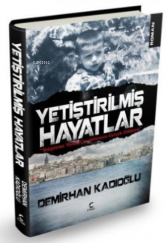 Yetiştirilmiş Hayatlar; Yetiştirme Yurdunda Kalan Çocukların Gerçek Hi