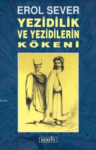 Yezidilik ve Yezidilerin Kökenleri | Erol Sever | Berfin Yayınları