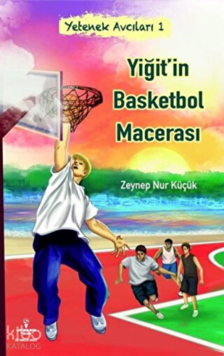 Yiğit'in Basketbol Macerası | Zeynep Nur Küçük | Serencam Yayınları