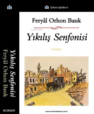 Yıkılış Senfonisi | Feryal Orhon Basık | Türkmen Kitabevi