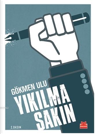 Yıkılma Sakın | Gökmen Ulu | Kırmızıkedi Yayınevi