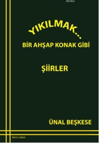 Yıkılmak...; Bir Ahşap Konak Gibi | Ünal Beşkese | İkinci Adam Yayınla