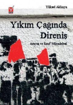 Yıkım Çağında Direniş; Arayış ve Sınıf Mücadelesi | Yüksel Akkaya | So