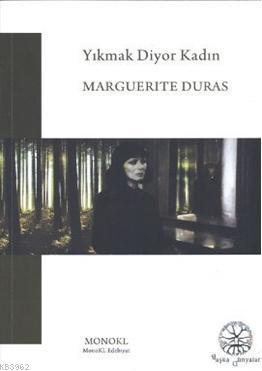 Yıkmak diyor Kadın | Marguerite Duras | Monokl Yayınları