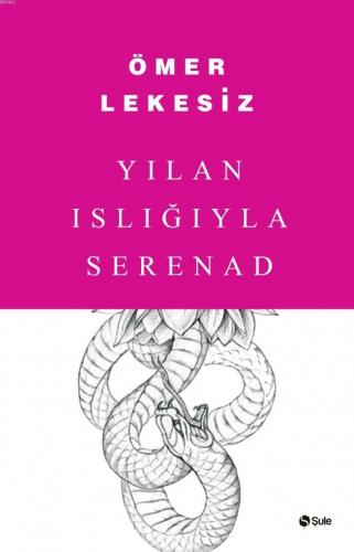 Yılan Islığıyla Serenad | Ömer Lekesiz | Şule Yayınları