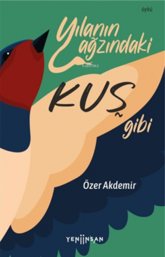 Yılanın Ağzındaki Kuş Gibi | Özer Akdemir | Yeni İnsan Yayınevi