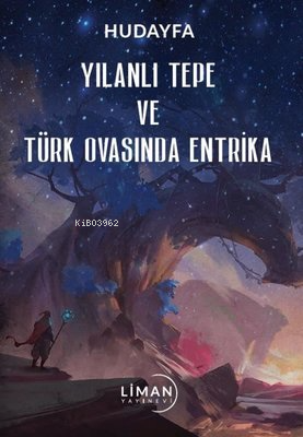 Yılanlı Tepe ve Türk Ovasında Entrika | Hudayfa | Liman Yayınevi