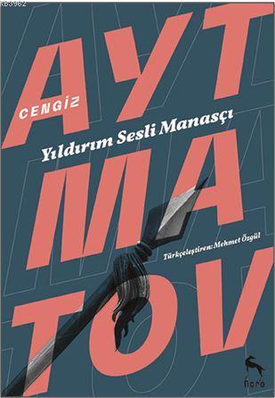 Yıldırım Sesli Manasçı | Cengiz Aytmatov | Nora Kitap