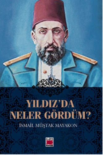 Yıldız’da Neler Gördüm? | İsmail Müştak Mayakon | Elips Kitap