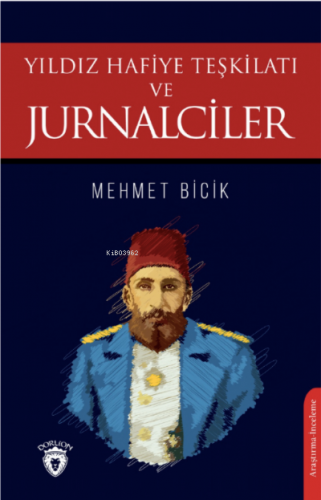 Yıldız Hafiye Teşkilatı ve Jurnalciler | Mehmet Bicik | Dorlion Yayıne