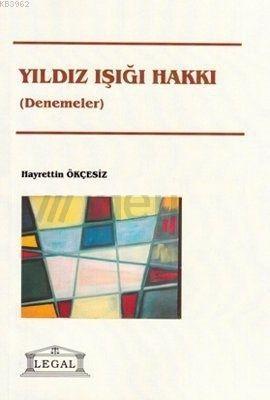 Yıldız Işığı Hakkı Denemeler | Hayrettin Ökçesiz | Legal Yayıncılık