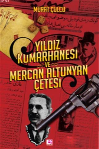 Yıldız Kumarhanesi ve Mercan Altunyan Çetesi | Murat Culcu | E Yayınla