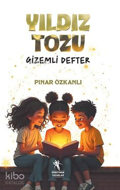 Yıldız Tozu;Gizemli Defter | Pınar Özkanlı | Öğretmen Yazarlar