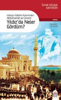 Yıldızda Neler Gördüm?; Mabeyn Kâtibinin Kaleminden Abdülhamid ve Çevr