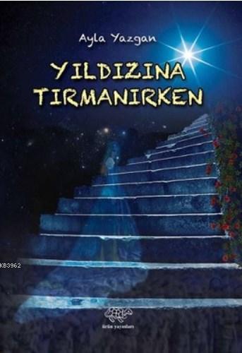 Yıldızına Tırmanırken | Ayla Yazgan | Ürün Yayınları