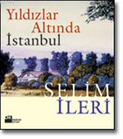 Yıldızlar Altında İstanbul | Selim İleri | Doğan Kitap