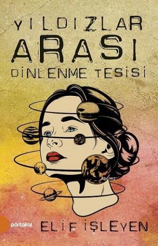 Yıldızlar Arası Dinlenme Tesisi | Elif İşleyen | Portakal Kitap