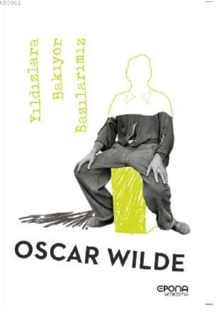 Yıldızlara Bakıyor Bazılarımız | Oscar Wilde | Epona Yayınları