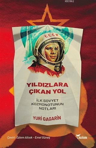 Yıldızlara Çıkan Yol; İlk Sovyet Kozmonotunun Notları | Yuri Gagarin |