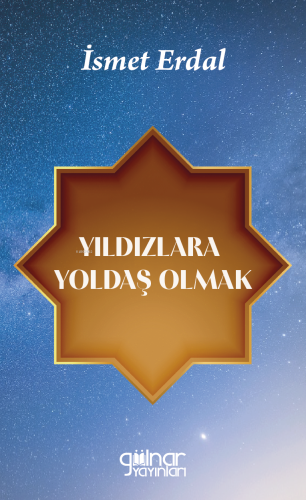 Yıldızlara Yoldaş Olmak | İsmet Erdal | Gülnar Yayınları